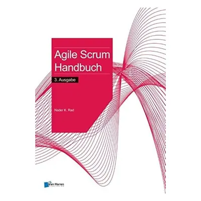 AGILE SCRUM HANBUCH 3 AUSGABE - RAD, NADER K.