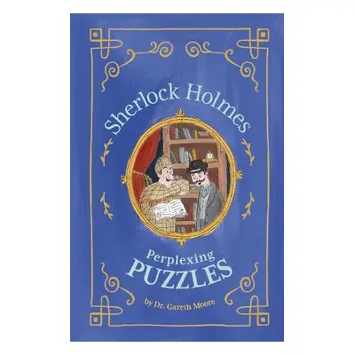 Sherlock Holmes: Perplexing Puzzles - Moore, Dr Gareth