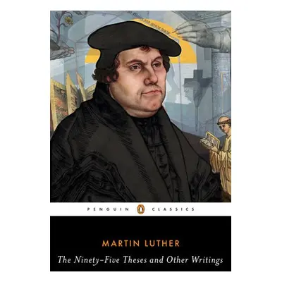 Ninety-Five Theses and Other Writings - Luther, Martin