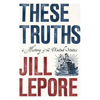 These Truths - Lepore, Jill (Harvard University)