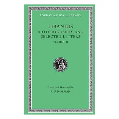 Autobiography and Selected Letters, Volume II - Libanius