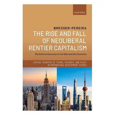 Rise and Fall of Neoliberal Rentier Capitalism - Bresser-Pereira, Luiz Carlos (Emeritus Professo