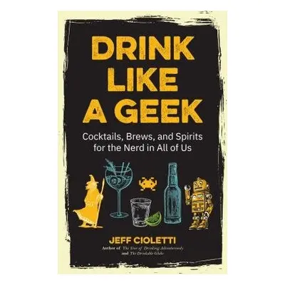 Drink Like a Geek - Cioletti, Jeff