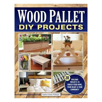 Wood Pallet DIY Projects - Fitzberger, Steve