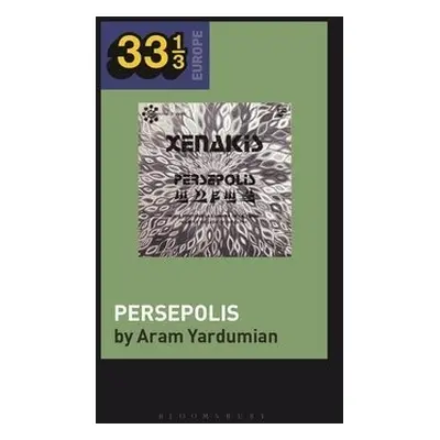 Iannis Xenakis’s Persepolis - Yardumian, Dr. Aram (Assistant Professor of Anthropology, Bryn Ath