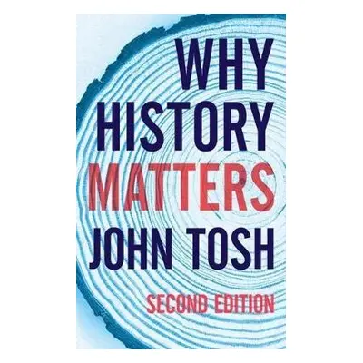 Why History Matters - Tosh, John