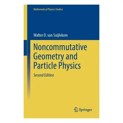 Noncommutative Geometry and Particle Physics - van Suijlekom, Walter D.