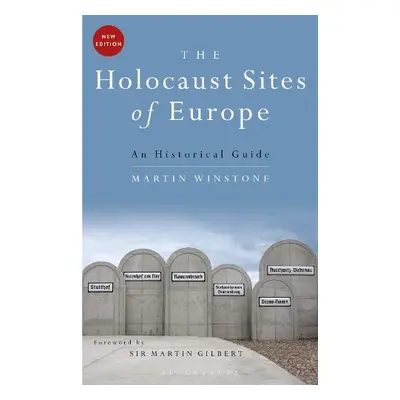 Holocaust Sites of Europe - Winstone, Martin (Holocaust Educational Trust, UK)