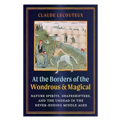 At the Borders of the Wondrous and Magical - Lecouteux, Claude