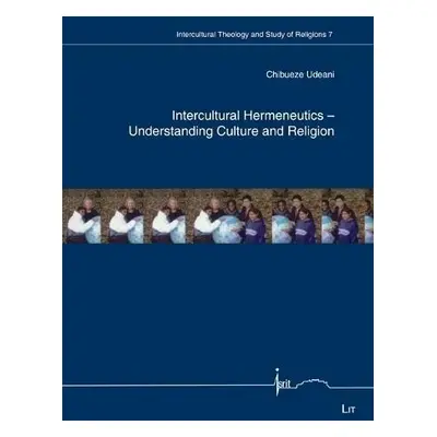 Intercultural Hermeneutics - Understanding Culture and Religion - Udeani, Chibueze