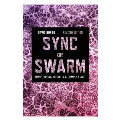 Sync or Swarm, Revised Edition - Borgo, Professor or Dr. David (Professor of Music, University o