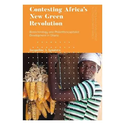 Contesting Africa’s New Green Revolution - Ignatova, Jacqueline A. (Appalachian State University