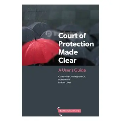 Court of Protection Made Clear - Wills-Goldingham, Claire a Leslie, Marie a Divall, Paul