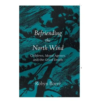 Befriending the North Wind - Boere, Robyn