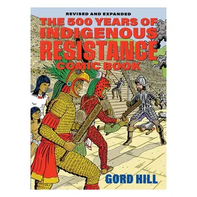 500 Years of Indigenous Resistance Comic Book - Hill, Gord