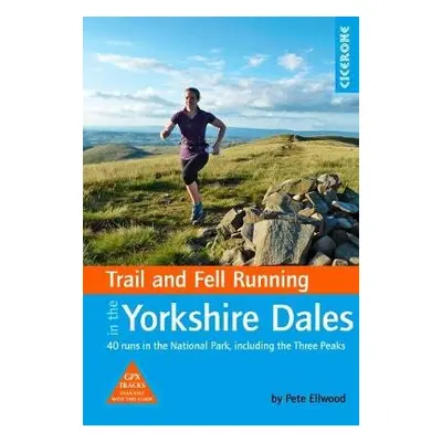 Trail and Fell Running in the Yorkshire Dales - Ellwood, Pete