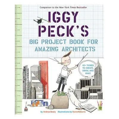 Iggy Peck's Big Project Book for Amazing Architects - Beaty, Andrea