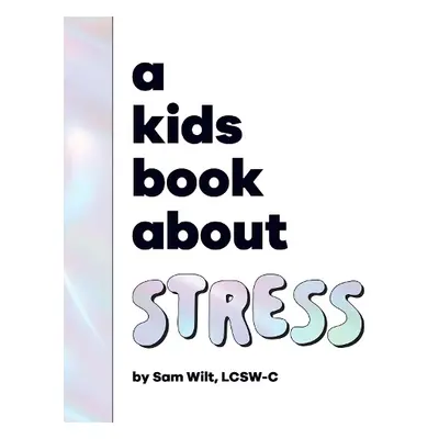 A Kids Book About Stress - Wilt, Sam