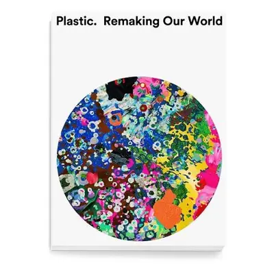 Plastic: Remaking Our World