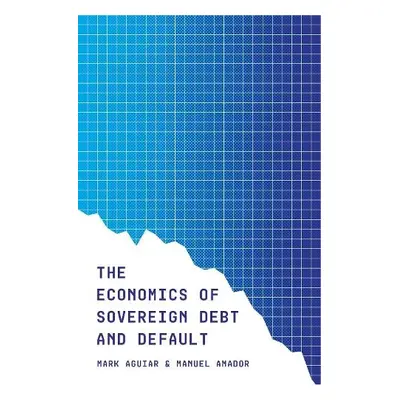 Economics of Sovereign Debt and Default - Aguiar, Mark a Amador, Manuel