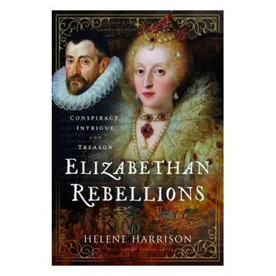 Elizabethan Rebellions - Harrison, Helene