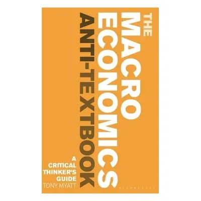 Macroeconomics Anti-Textbook - Myatt, Tony