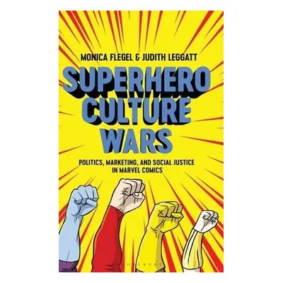 Superhero Culture Wars - Flegel, Dr Monica (Lakehead University, Canada) a Leggatt, Dr Judith (L