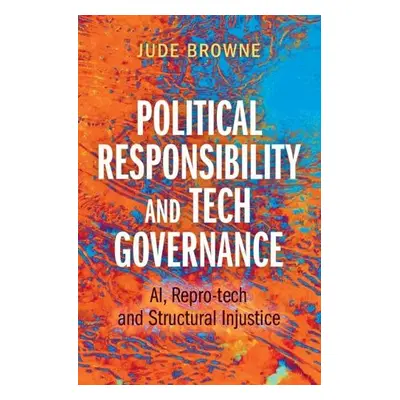 Political Responsibility and Tech Governance - Browne, Jude (University of Cambridge)