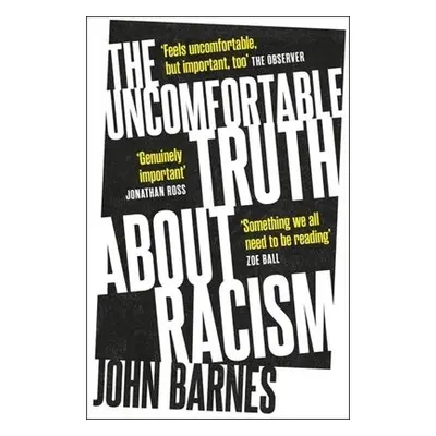 Uncomfortable Truth About Racism - Barnes, John