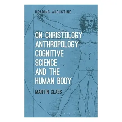 On Christology, Anthropology, Cognitive Science and the Human Body - Claes, Dr. Martin (Tilburg 