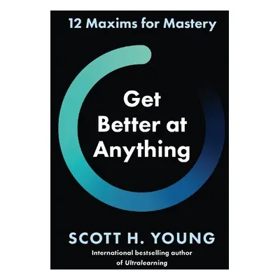 Get Better at Anything - Young, Scott H.