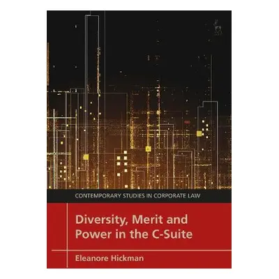 Diversity, Merit and Power in the C-Suite - Hickman, Eleanore (University of Bristol, UK)