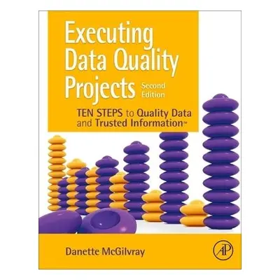 Executing Data Quality Projects - McGilvray, Danette (President and Principle, Granite Falls Con