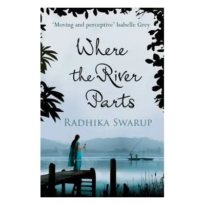 Where the River Parts - Swarup, Radhika Dogra