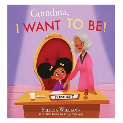 Grandma, I Want To Be - Williams, Felecia