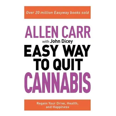 Allen Carr: The Easy Way to Quit Cannabis - Carr, Allen a Dicey, John