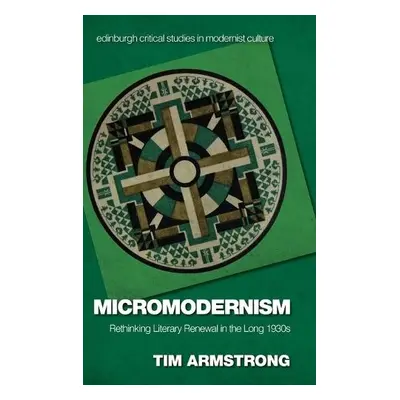 Micromodernism - Armstrong, Tim (Royal Holloway University of London)