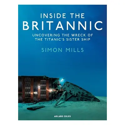 Inside the Britannic - Mills, Simon