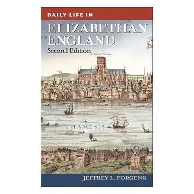 Daily Life in Elizabethan England - Forgeng, Jeffrey L.