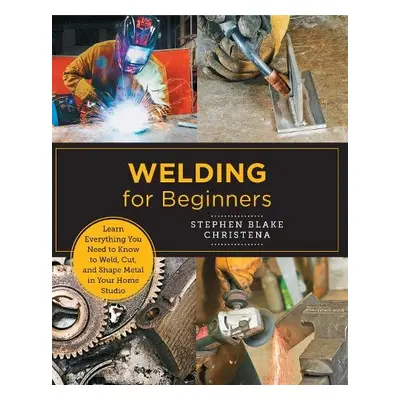 Welding for Beginners - Christena, Stephen Blake