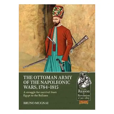 Ottoman Army of the Napoleonic Wars, 1798-1815 - Mugnai, Bruno