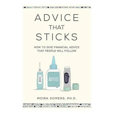 Advice That Sticks - Somers, Moira