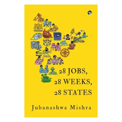 28 Jobs, 28 Weeks, 28 States - Mishra, Jubanashwa