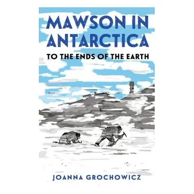 Mawson in Antarctica - Grochowicz, Joanna