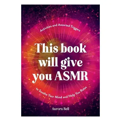 This Book Will Give You ASMR - Bell, Aurora