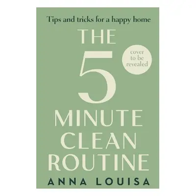 The 5 Minute Clean Routine - Louisa, Anna