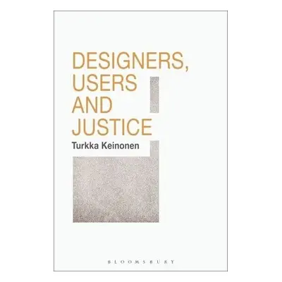 Designers, Users and Justice - Keinonen, Turkka (Aalto University, Finland)