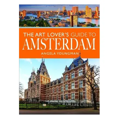 Art Lover's Guide to Amsterdam - Youngman, Angela