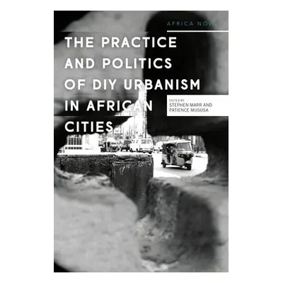 DIY Urbanism in Africa - Marr, Stephen (Malmo University, Sweden) a Mususa, Patience (Nordic Afr