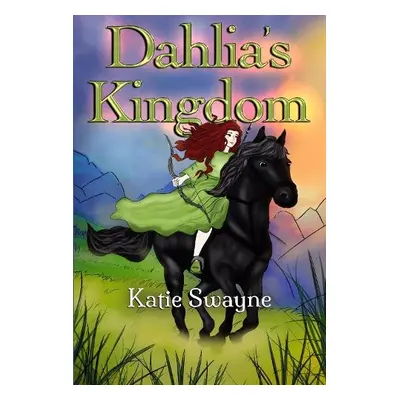 Dahlia's Kingdom - Swayne, Katie